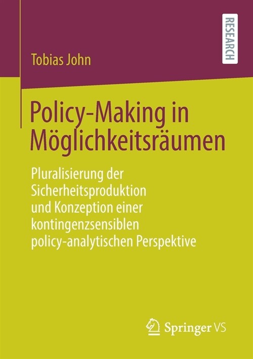 Policy-Making in M?lichkeitsr?men: Pluralisierung Der Sicherheitsproduktion Und Konzeption Einer Kontingenzsensiblen Policy-Analytischen Perspektive (Paperback, 1. Aufl. 2020)