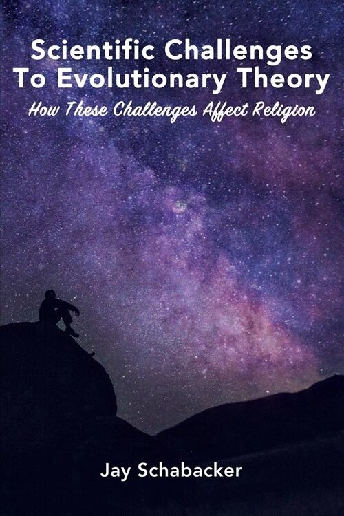 Scientific Challenges to Evolutionary Theory - Pre-Launch: How these Challenges Affect Religion (Paperback)