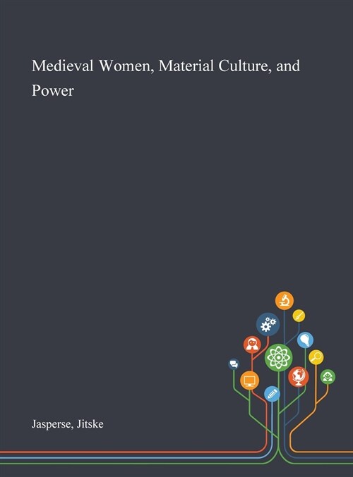 Medieval Women, Material Culture, and Power (Hardcover)