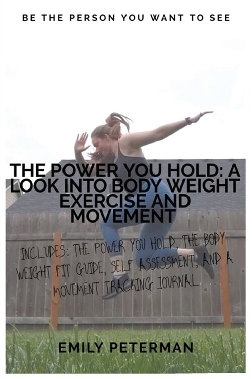 The Power YOU Hold: A Look into Body Weight Exercise and Movement (Paperback)