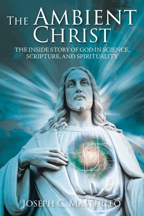 The Ambient Christ: The Untold Story of God in Science, Scripture, and Spirituality (Paperback)