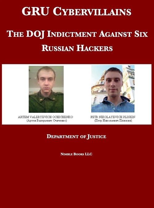 GRU Cybervillains: The DOJ Indictment Against Six Russian Hackers (Hardcover)