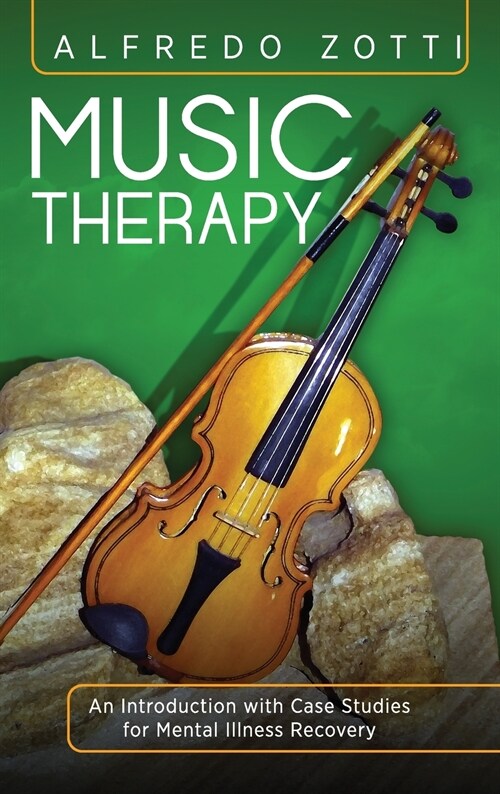 Music Therapy: An Introduction with Case Studies for Mental Illness Recovery (Hardcover)