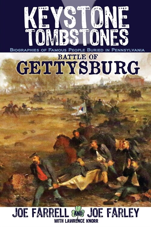 Keystone Tombstones Battle of Gettysburg: Biographies of Famous People Buried in Pennsylvania (Paperback, 2)