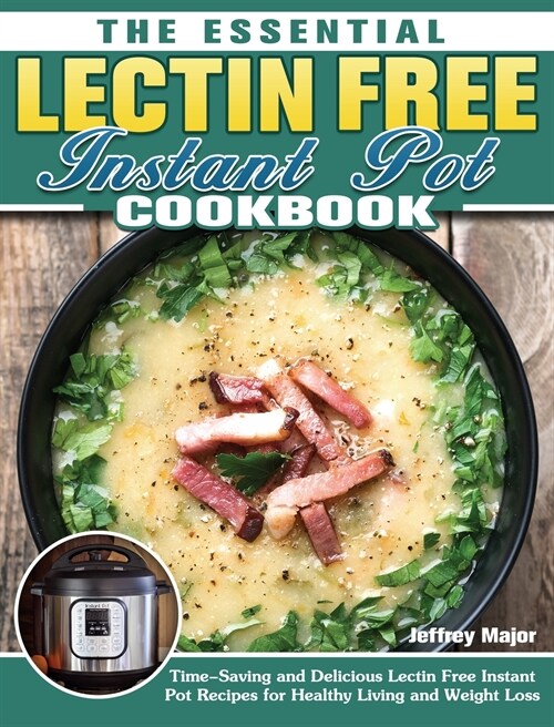 The Essential Lectin Free Instant Pot Cookbook: Time-Saving and Delicious Lectin Free Instant Pot Recipes for Healthy Living and Weight Loss (Hardcover)