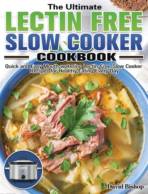 The Ultimate Lectin Free Slow Cooker Cookbook: Quick and Easy Mouth-watering Lectin-Free Slow Cooker Recipes for Healthy Eating Every Day (Hardcover)