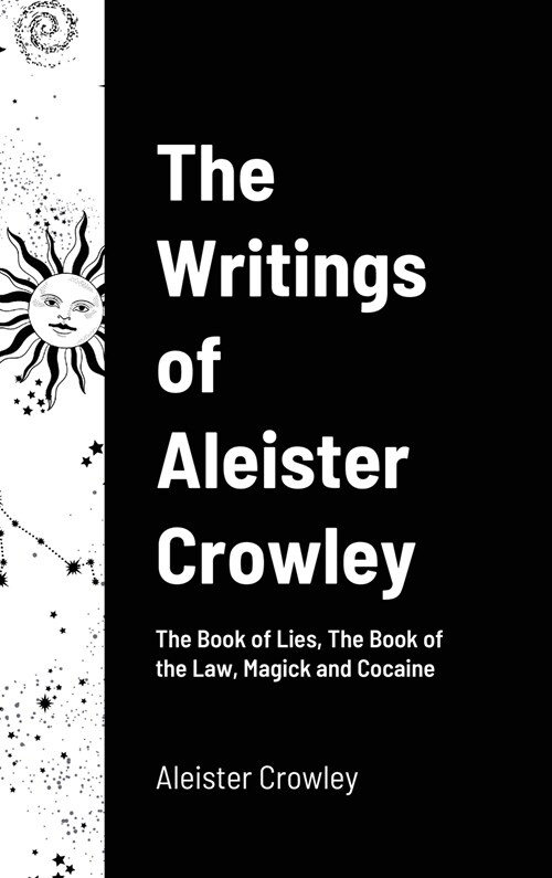 The Writings of Aleister Crowley: The Book of Lies, The Book of the Law, Magick and Cocaine (Hardcover)