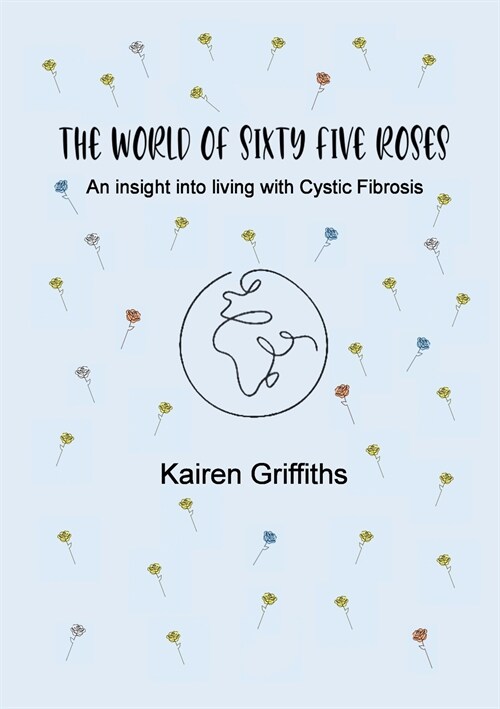 The World of Sixty Five Roses: An insight into living with Cystic Fibrosis (Paperback)