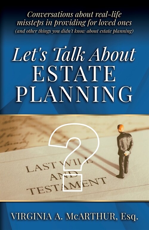 Lets Talk About Estate Planning: Conversations about real-life missteps in providing for loved ones (and other things you didnt know about estate pl (Paperback)