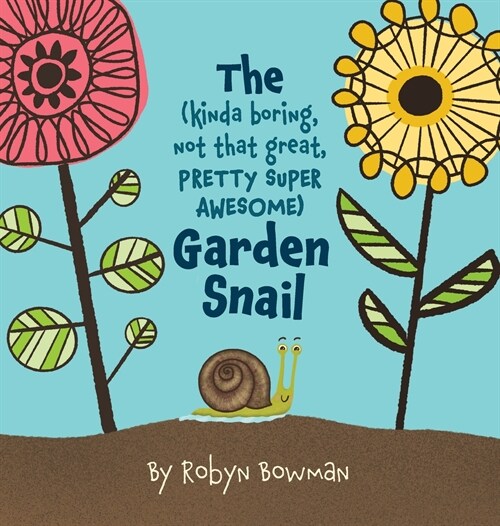 The (Kinda Boring, Not That Great, Pretty Super Awesome) Garden Snail (Hardcover)