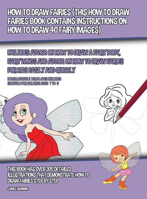 How to Draw Fairies (This How to Draw Fairies Book Contains Instructions on How to Draw 40 Fairy Images): Includes Advice on How to Draw a Fairy Body, (Hardcover)