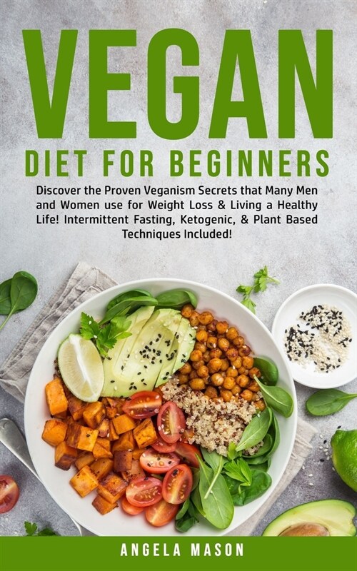 Vegan Diet for Beginners: Discover The Proven Veganism Secrets That Many Men and Women Use for Weight Loss and Living a Healthy Life! Intermitte (Paperback)