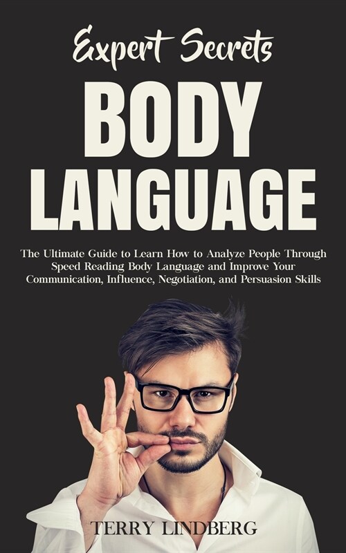 Expert Secrets - Body Language: The Ultimate Guide to Learn how to Analyze People Through Speed Reading Body Language and Improve Your Communication, (Paperback)