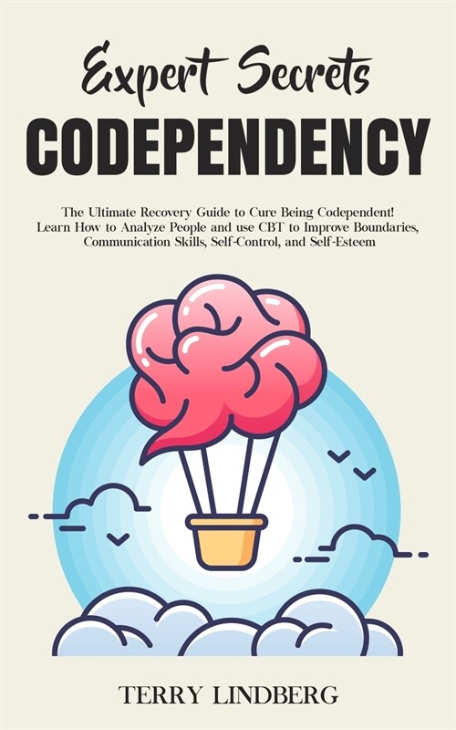 Expert Secrets - Codependency: The Ultimate Recovery Guide to Cure Being Codependent! Learn How to Analyze People and use CBT to Improve Boundaries, (Paperback)