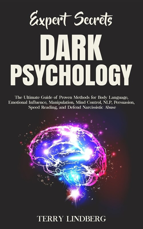 Expert Secrets - Dark Psychology: The Ultimate Guide of Proven Methods for Body Language, Emotional Influence, Manipulation, Mind Control, NLP, Persua (Paperback)