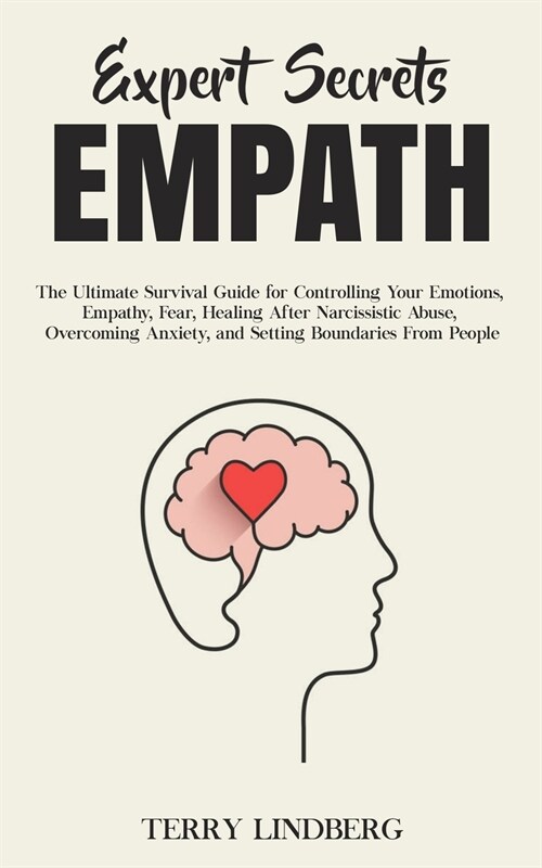Expert Secrets - Empath: The Ultimate Survival Guide for Controlling Your Emotions, Empathy, Fear, Healing After Narcissistic Abuse, Overcoming (Paperback)