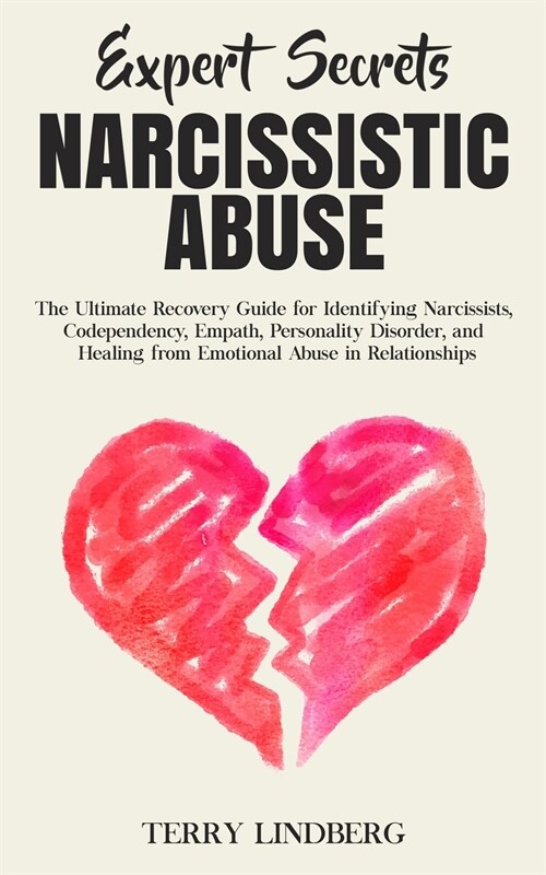 Expert Secrets - Narcissistic Abuse: The Ultimate Narcissism Recovery Guide for Identifying Narcissists, Codependency, Empath, Personality Disorder, a (Paperback)
