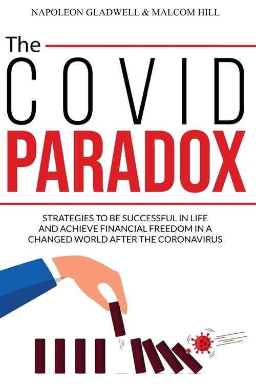 The Covid Paradox: Strategies to Be Successful in Life and Achieve Financial Freedom in a Changed World After the Coronavirus (Paperback)