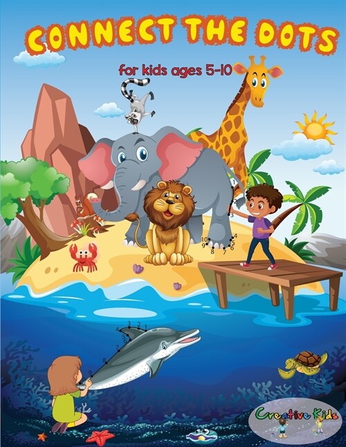 Connect The Dots For Kids Ages 5-10: 50 Hidden Coloring Images Of The Magical Animal World. Challenging and Fun Dot to Dot Puzzles.Numbers 1-124 Dot-t (Paperback)