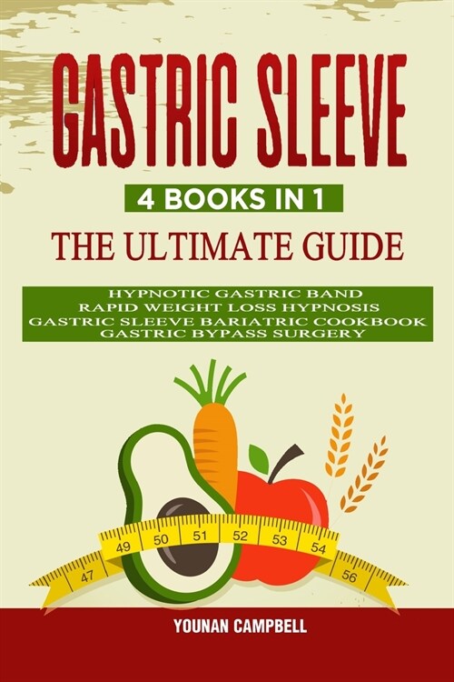 Gastric Sleeve: 4 Books in 1 - The Ultimate guide: Hypnotic Gastric Band + Rapid Weight Loss Hypnosis + Gastric Sleeve Bariatric cookb (Paperback)