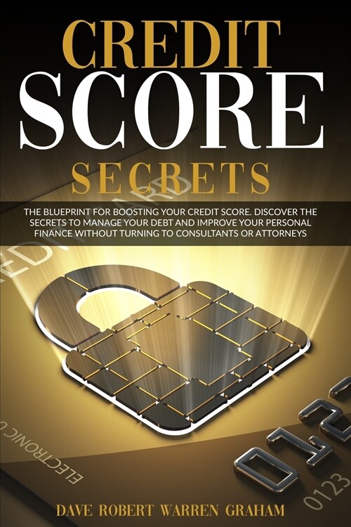 Credit Score Secrets: The Proven Guide To Increase Your Credit Score Once And For All. Manage Your Money, Your Personal Finance, And Your De (Paperback)