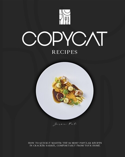 Copycat Recipes: How to quickly master the 99 most popular recipes in Cracker Barrel, comfortably from your home. (Paperback)