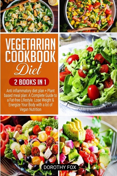 Vegetarian cookbook diet: 2 Books in 1 Anti inflammatory diet plan + Plant based meal plan: A Complete Guide to a Fat-free Lifestyle. Lose Weigh (Paperback)