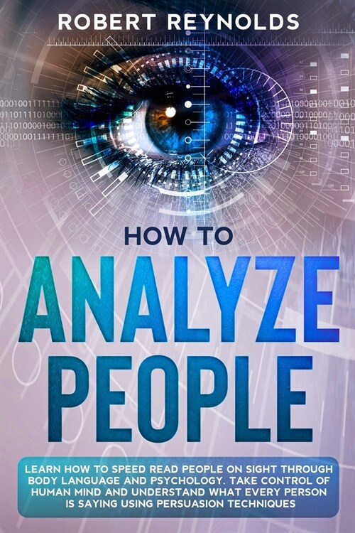 How to Analyze People: Learn how to Speed Read People on Sight Through Body Language and Psychology. Take Control of Human Mind and Understan (Paperback)