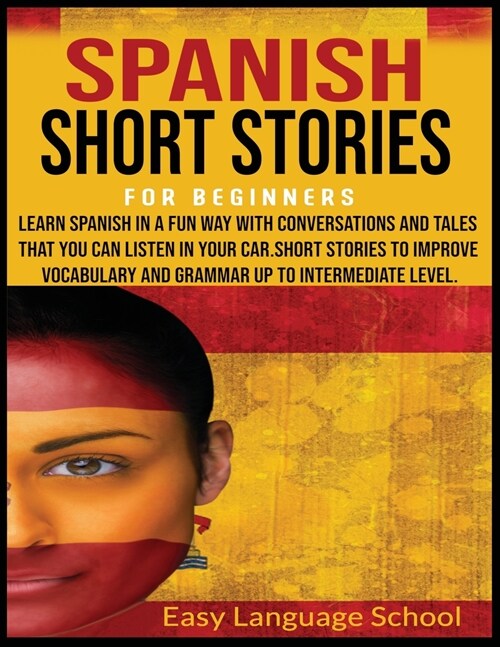 Spanish Short Stories for Beginners: Learn Spanish in a Fun Way with Conversations and Tales That You Can Listen in Your Car.Short Stories to Improve (Paperback)