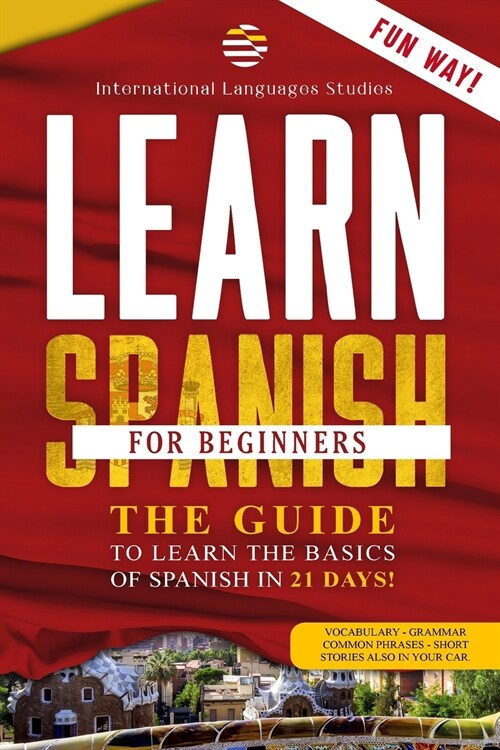 Learn Spanish for Beginners: Your Perfect Guide that will teach You the Basics of Spanish in 21 Days. Learn grammar and vocabulary while you sleep (Paperback)