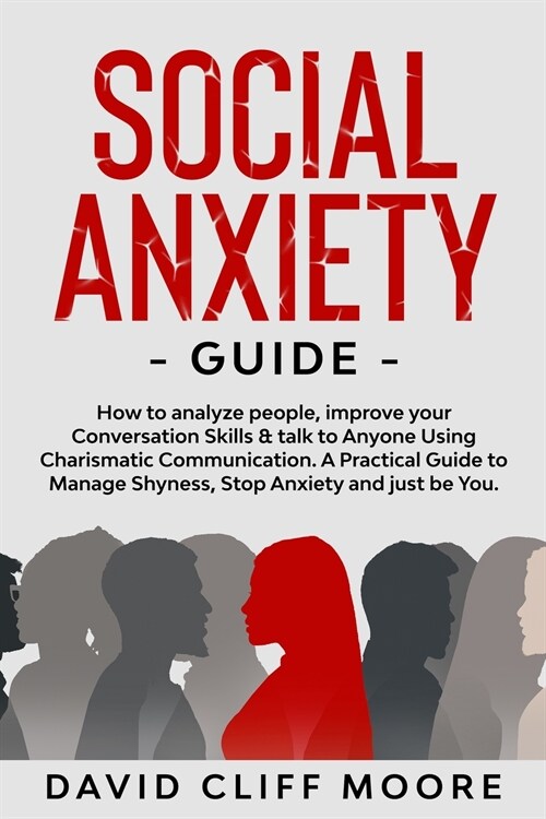 Social Anxiety Guide: How to analyze people, improve your Conversation Skills & talk to Anyone Using Charismatic Communication. A Practical (Paperback)