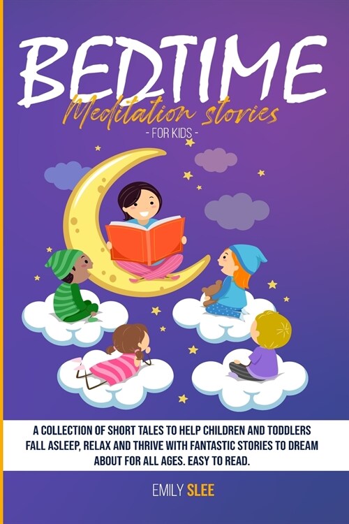 Bedtime Meditation Stories for Kids: A Collection of Short Tales to Help Children and Toddlers Fall Asleep, Relax and Thrive with Fantastic Stories to (Paperback)