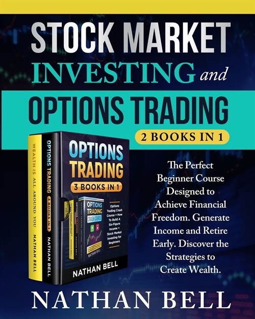 Stock Market Investing and Options Trading (2 books in 1): The perfect beginner course designed to achieve financial freedom. Generate income and reti (Paperback)