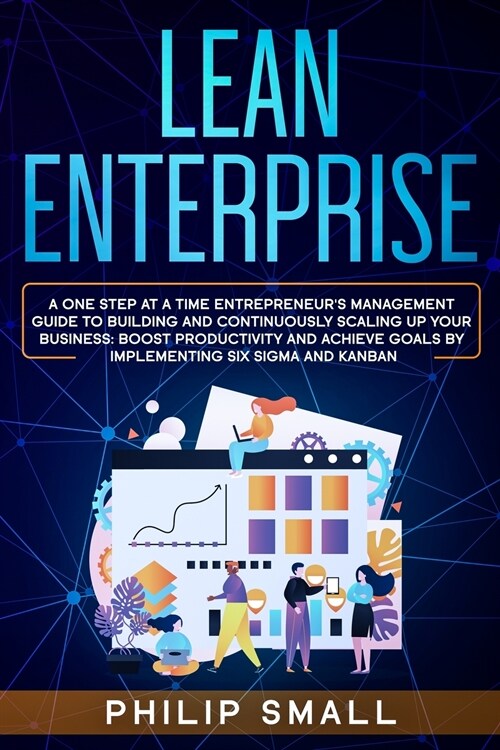 Lean Enterprise: A One Step At A Time Entrepreneurs Management Guide To Building and Continuously Scaling Up Your Business: Boost Prod (Paperback)