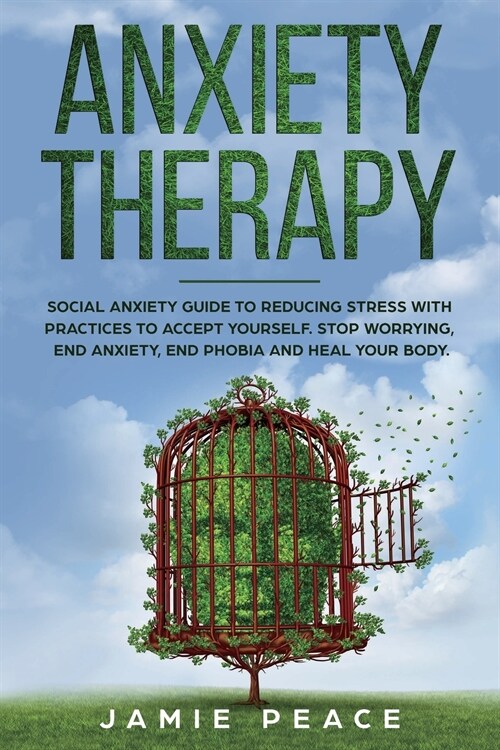 Anxiety Therapy: Social Anxiety Workbook with Reduce Stress Practices for Accept Yourself. Stop Worrying, End Anxiety, End Phobia and H (Paperback)