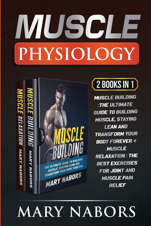 Muscle Building: The Ultimate Guide to Building Muscle, Staying Lean and Transform Your Body Forever (Paperback)