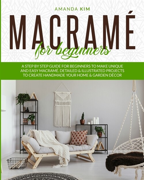 Macram?for Beginners: A Step by Step Guide for Beginners to Make Unique and Easy Macram? Detailed & Illustrated Projects to Create Handmade (Paperback)