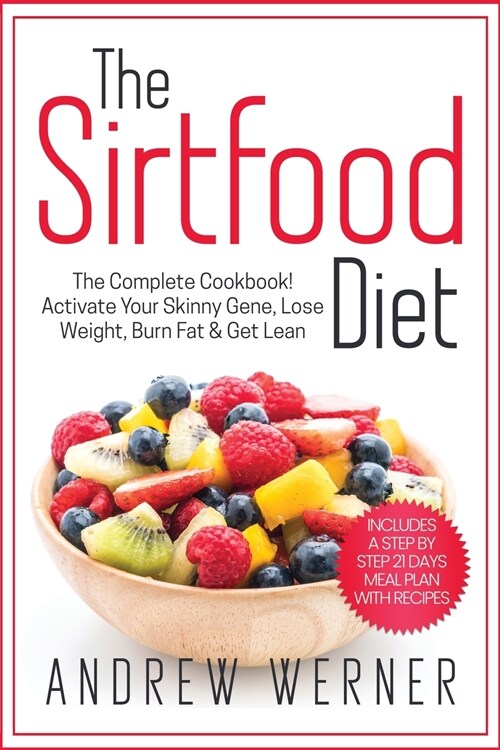 The Sirtfood Diet: Activate Your Skinny Gene, Lose Weight, Burn Fat & Get Lean (Inculdes a Step-By-Step 21 Days Meal Plan) (Paperback)