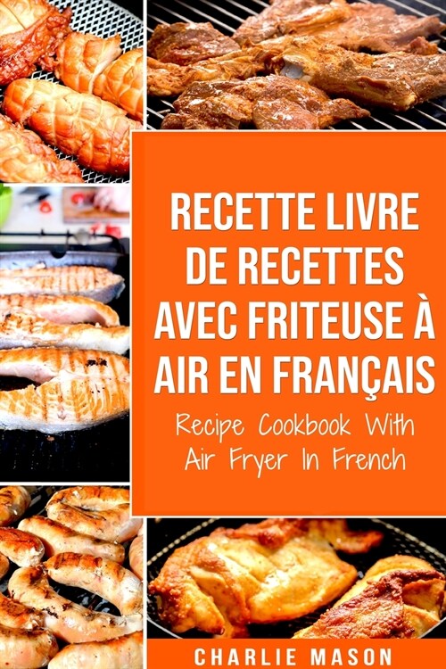Recette livre de recettes Avec Friteuse à Air En français / Recipe Cookbook With Air Fryer In French (Paperback)