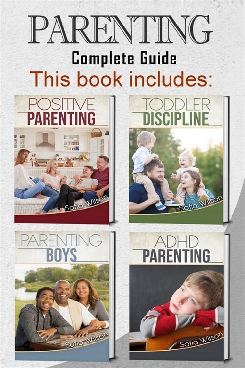 Parenting: 4 books in 1 - Complete Guide. Positive Parenting Tips and Discipline for Toddlers, Boys and Girls, Teens, and Childre (Paperback)