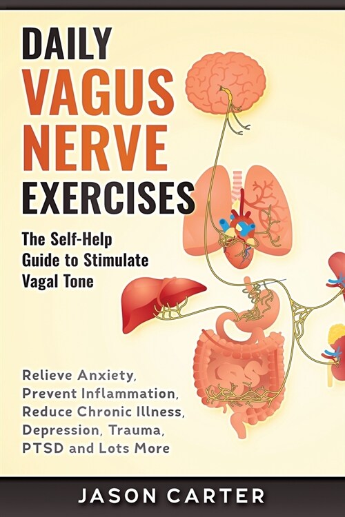 Daily Vagus Nerve Exercises: Activate and Stimulate Your Vagus Nerve. Self Help Exercise to Reduce Anxiety, Depression, Panic Attack, Chronic Illne (Paperback)