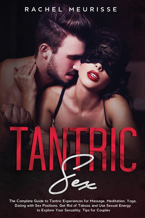 Tantric Sex: Step by Step Guide to Tantric Secrets for the Perfect Erotic Massage. The Ecstasy for the Soul and Your Sexual Energy. (Paperback)