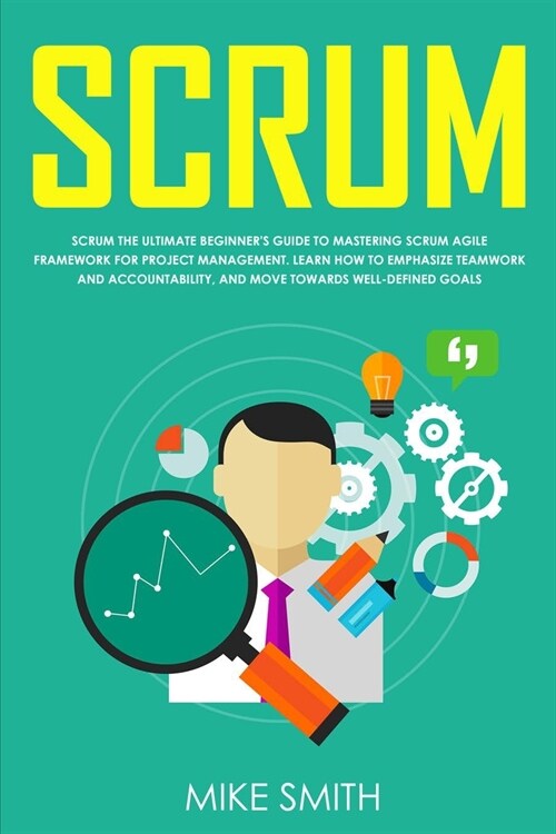 Scrum: The Ultimate Beginners Guide to Mastering Scrum Agile Framework for Project Management: Learn How to Emphasize Teamwo (Paperback)