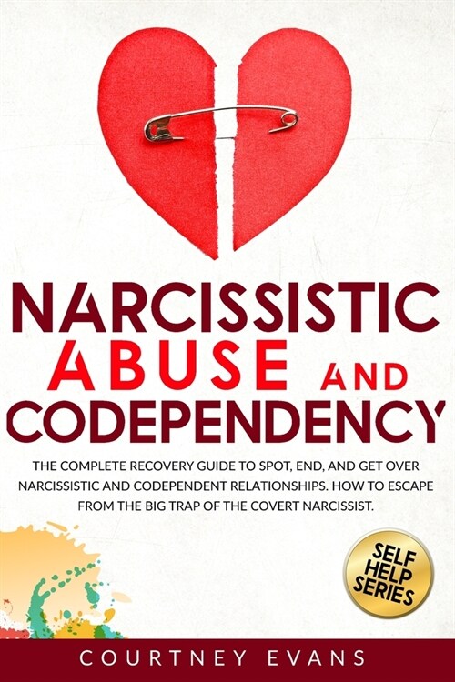 Narcissistic Abuse and Codependency: The Complete Recovery Guide to Spot, End, and Get Over Narcissistic and Codependent Relationships. How to Escape (Paperback)