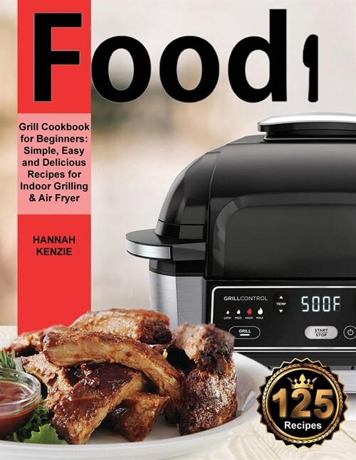 Food i Grill Cookbook for Beginners: Simple, Easy and Delicious Recipes for Indoor Grilling & Air Fryer (Paperback)