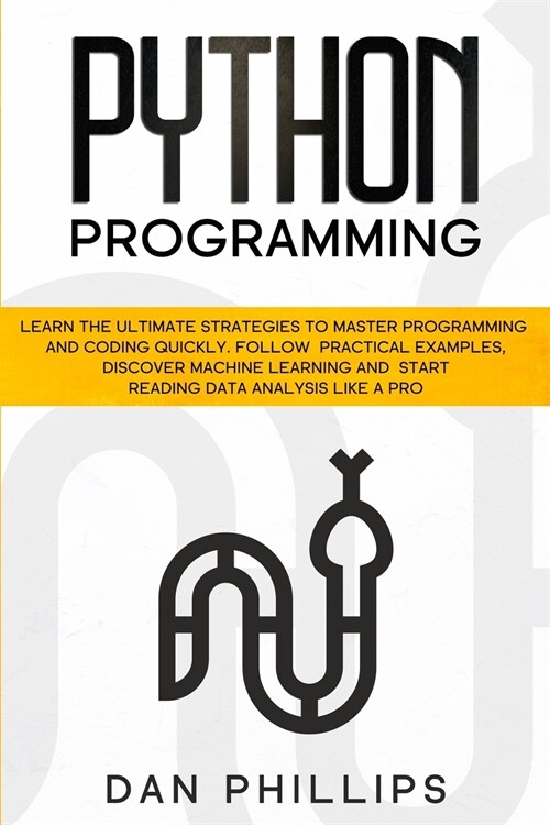 Python Programming: Learn the Ultimate Strategies to Master Programming and Coding Quickly. Follow Practical Examples, Discover Machine Le (Paperback)