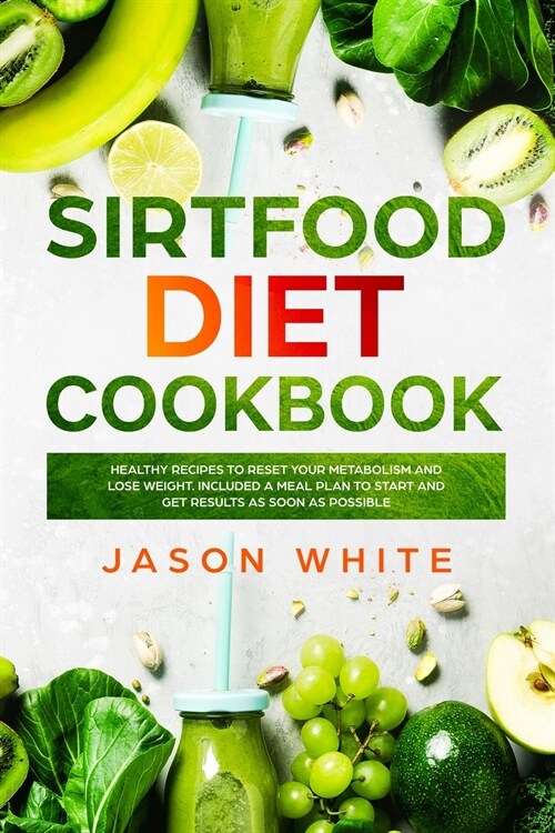 Sirtfood diet: Cookbook: healthy recipes to reset your metabolism and lose weight. Included a meal plan to start and get results as s (Paperback)