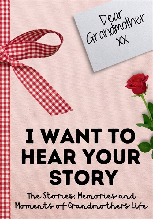 Dear Grandmother. I Want To Hear Your Story: A Guided Memory Journal to Share The Stories, Memories and Moments That Have Shaped Grandmothers Life 7 (Paperback)