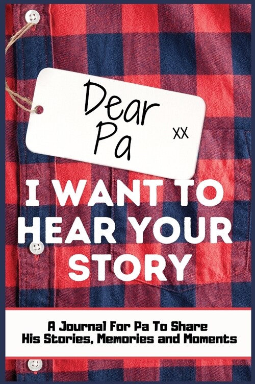 Dear Pa. I Want To Hear Your Story: A Guided Memory Journal to Share The Stories, Memories and Moments That Have Shaped Pas Life 7 x 10 inch Hardback (Hardcover)