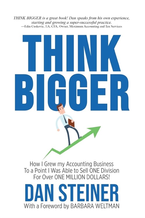 Think Bigger: How I Grew my Accounting Business to a Point I was able to Sell ONE DIVISION for Over ONE MILLION DOLLARS! (Paperback)